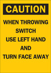 image of Brady Indoor/Outdoor Polyester Lockout Sign 85913 - Printed Text = CAUTION WHEN THROWING SWITCH USE LEFT HAND AND TURN FACE AWAY - English - 7 in Width - 10 in Height - 754476-85913